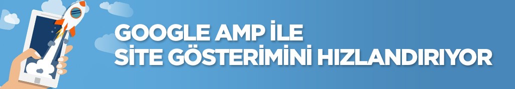 Google AMP teknolojisi ile internet sayfalarını daha hızlı gösterecek!